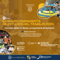 Seminario Permanente de Estudios del Trabajo 2024: Los labor center en México. La experiencia de Querétaro