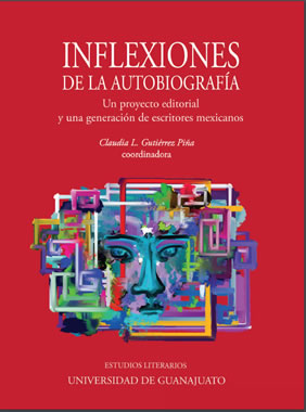 Inflexiones de la autobiografía. Un proyecto editorial y una generación de escritores mexicanos