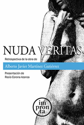 Nuda Veritas. Retrospectiva de la obra de Alberto Javier Martínez Gutiérrez